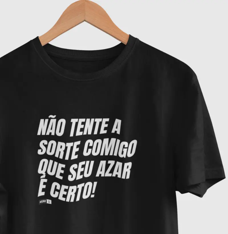 Não tente a sorte comigo que seu azar é certo!