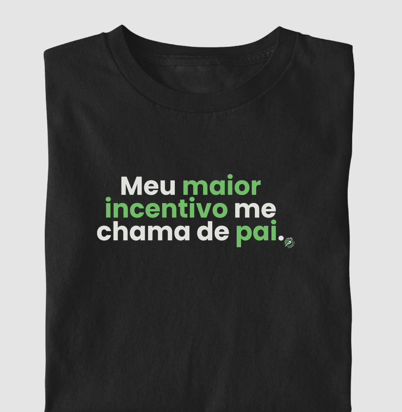 Camiseta Corrida - Meu Maior Incentivo Me Chama de Pai