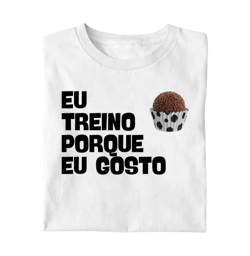 Eu Treino Porque Eu Gosto - brigadeiro