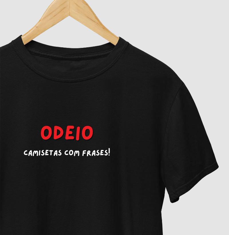 Odeio camisetas com frases!