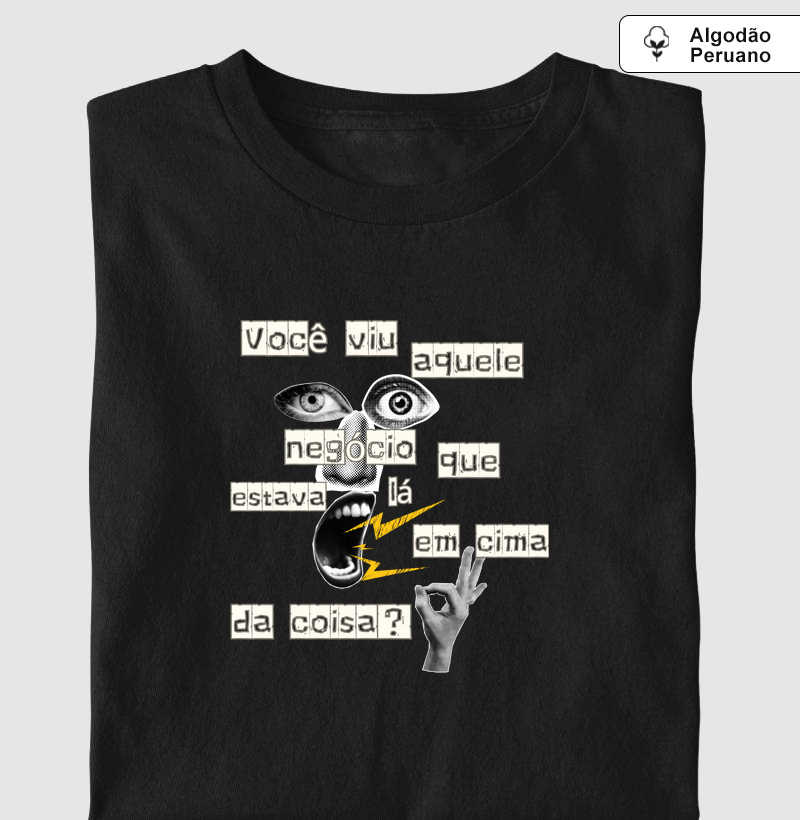 VOCÊ VIU AQUELE NEGÓCIO QUE ESTAVA LÁ EM CIMA DA COISA?