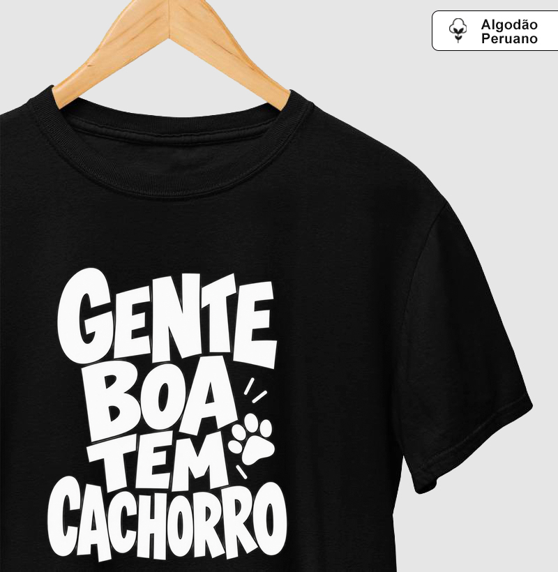 Gente Boa tem cachorro - Camiseta Algodão Peruano