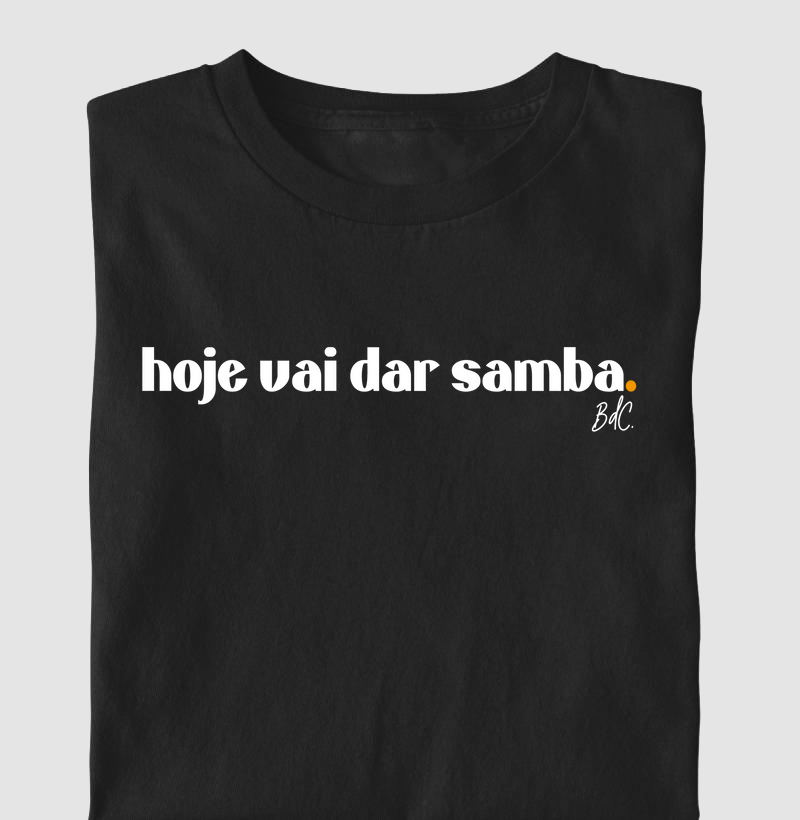 Camiseta Hoje Vai Dar Samba