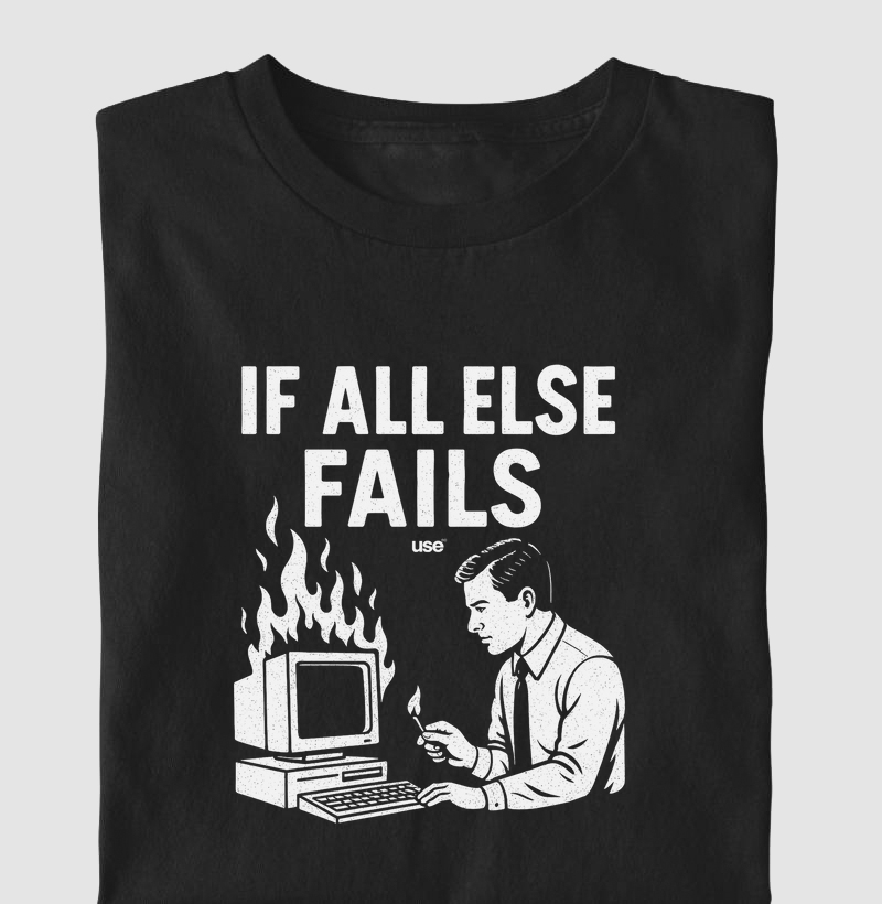 “If all else fails, queime o computador” T.I