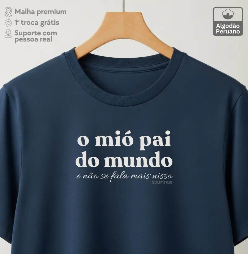 Camiseta O Mió Pai do Mundo | Orgulho de Pai Mineiro - Algodão Peruano
