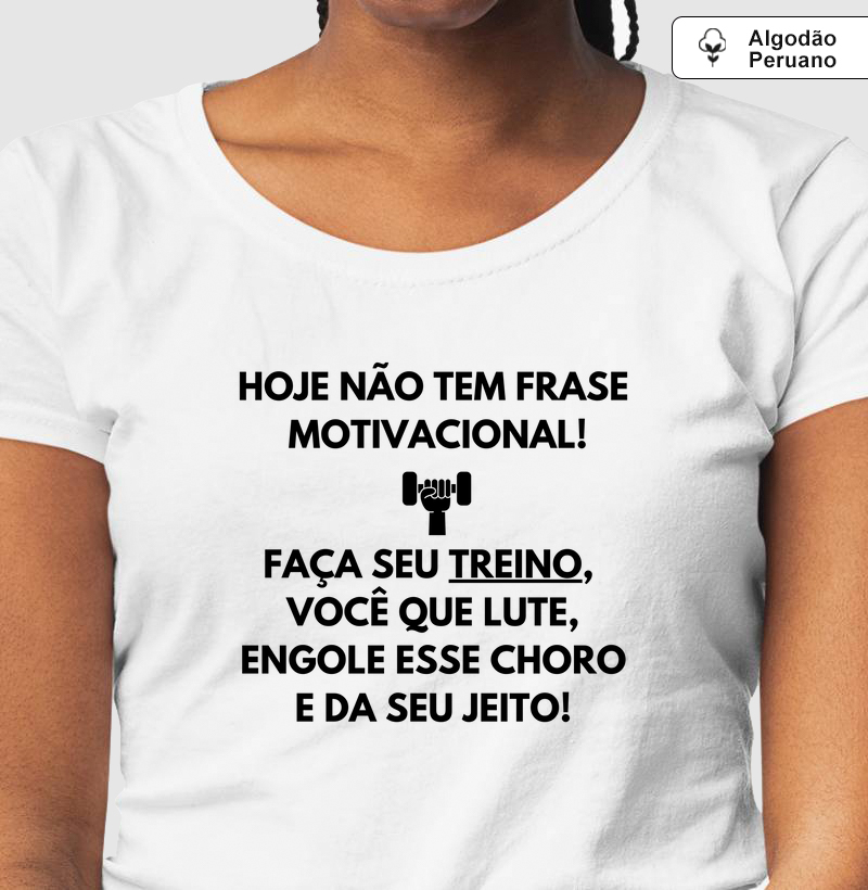 Hoje não tem frase motivacional. Faça seu treino, você que lute, engole esse choro e da seu jeito!