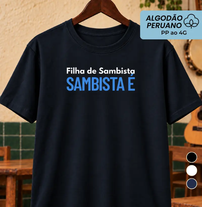Filha de Sambista Sambista é - Camiseta Algodão Peruano