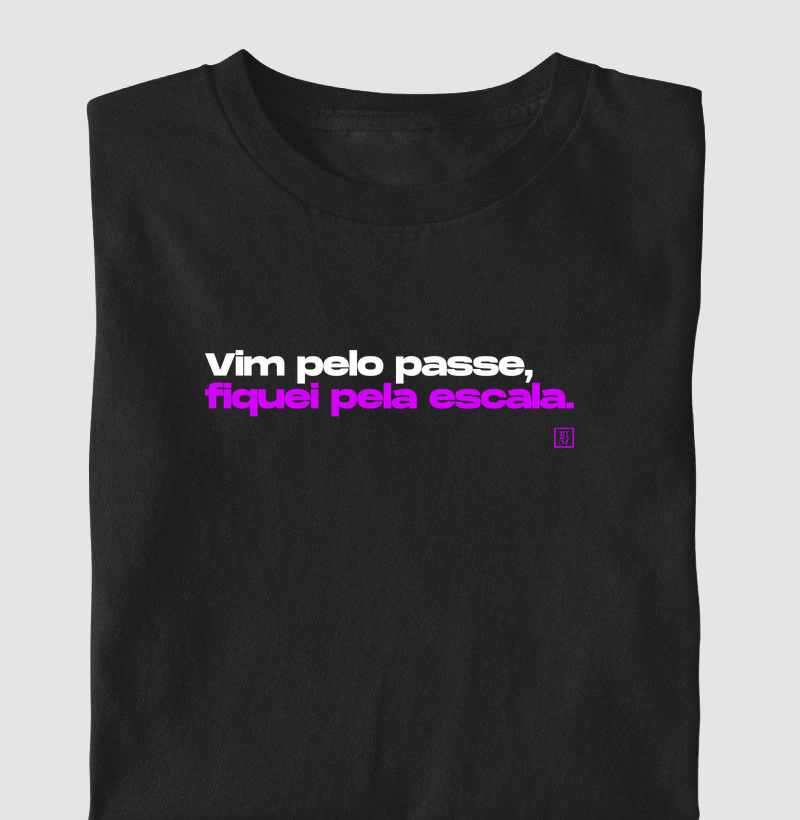 Camiseta Vim pelo Passe, Fiquei pela Escala