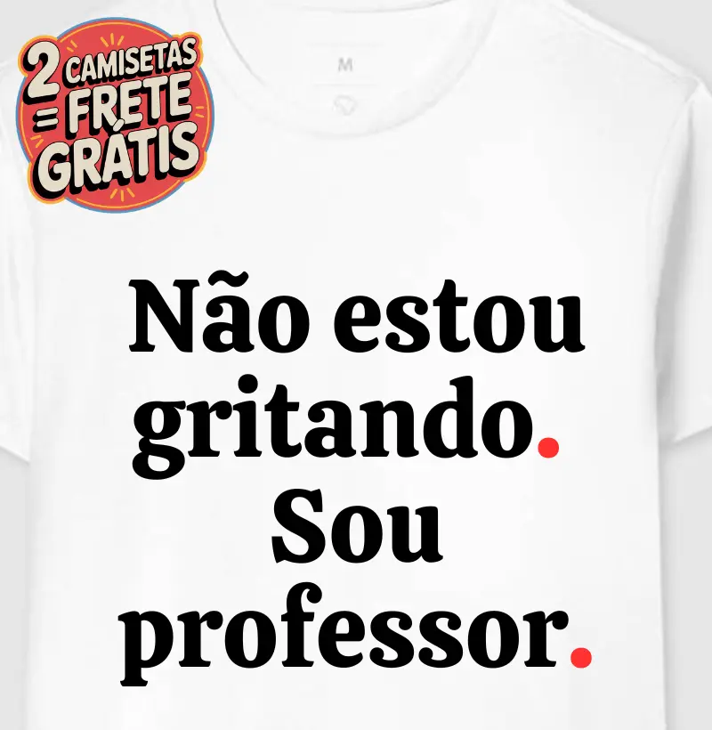 Camiseta Não Estou Gritando Sou Professor