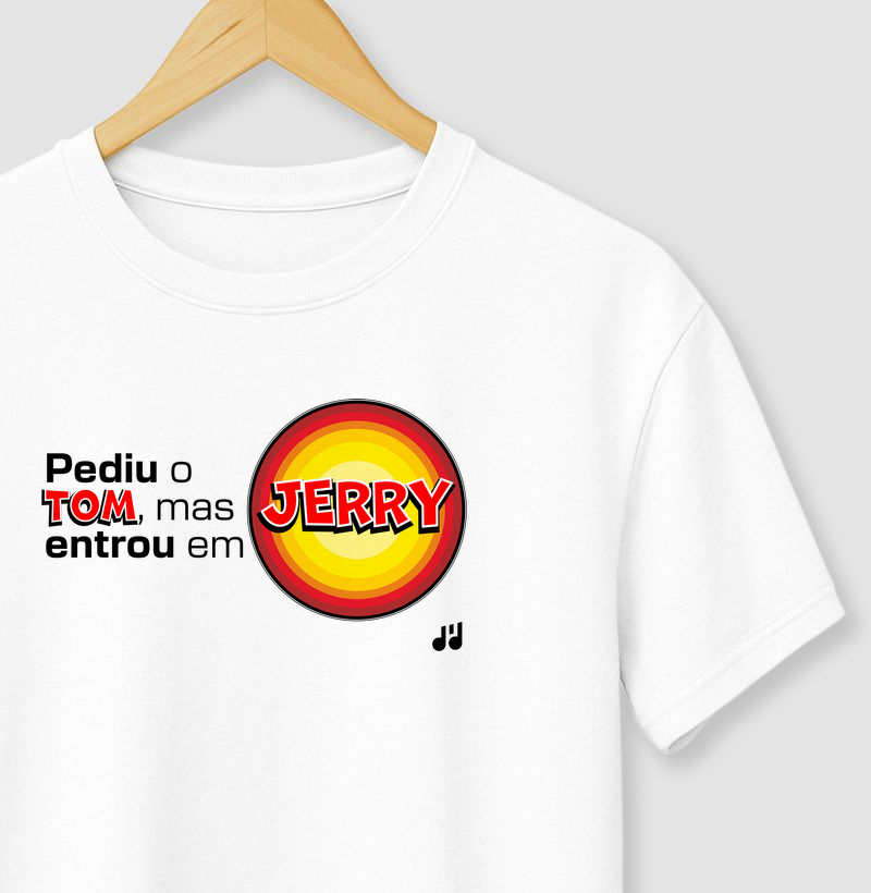 Pediu o tom, mas entrou em Jerry