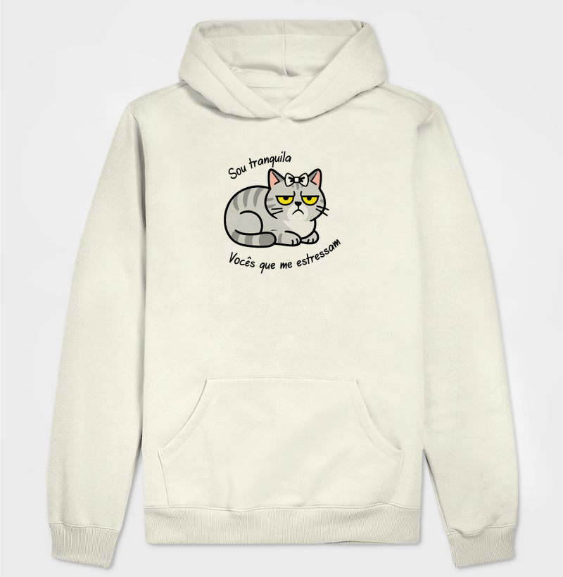 Sou tranquila, vocês que me estressam.