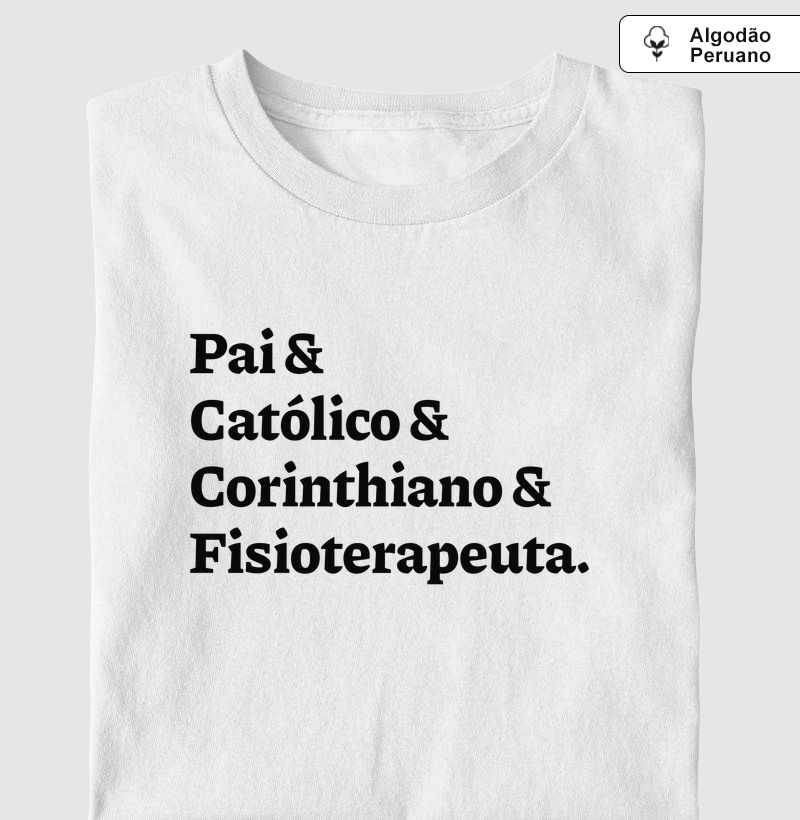 Pai & Católico & Corinthiano & Fisioterapeuta - Algodão Peruano