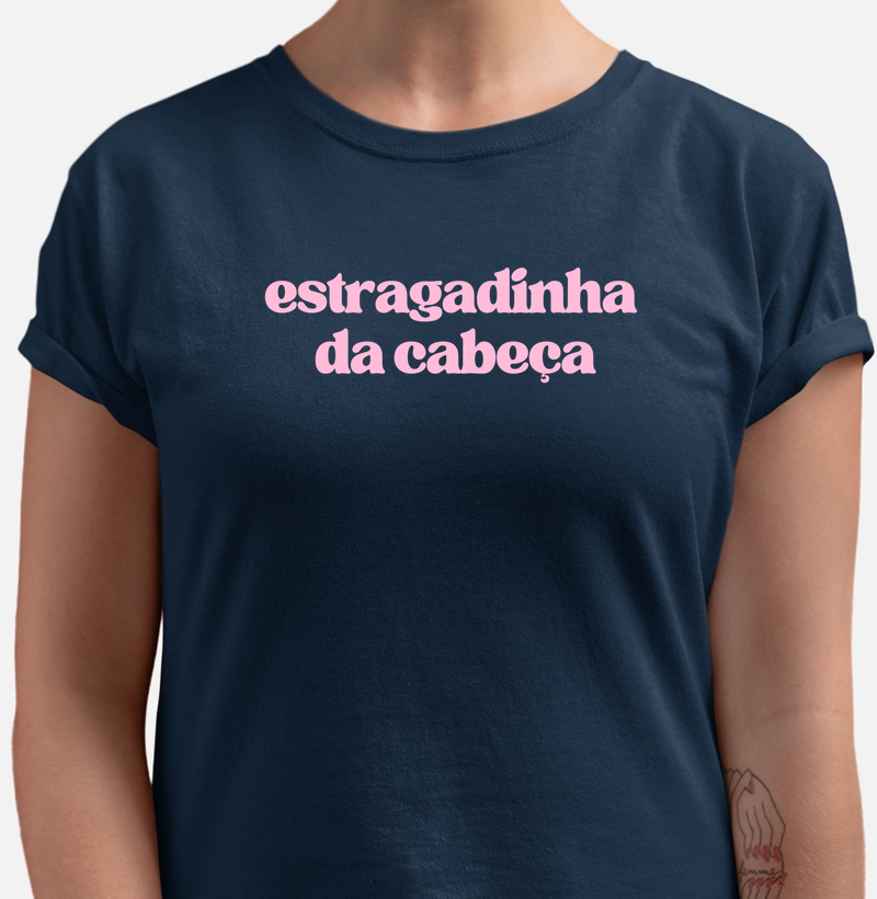 Camiseta Estragadinha da Cabeça