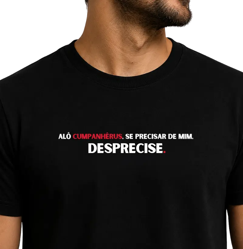 Alô cumpanhêrus, se precisar de mim, desprecise.