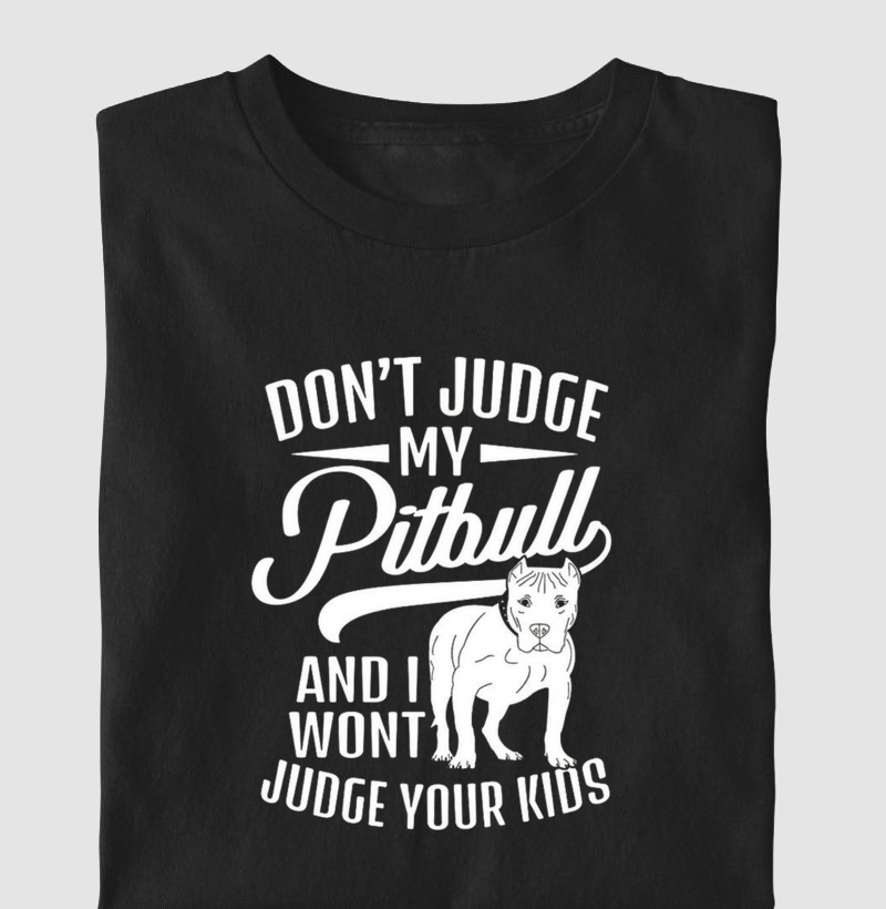 Dont judge my pit bull and i wont judge your kids