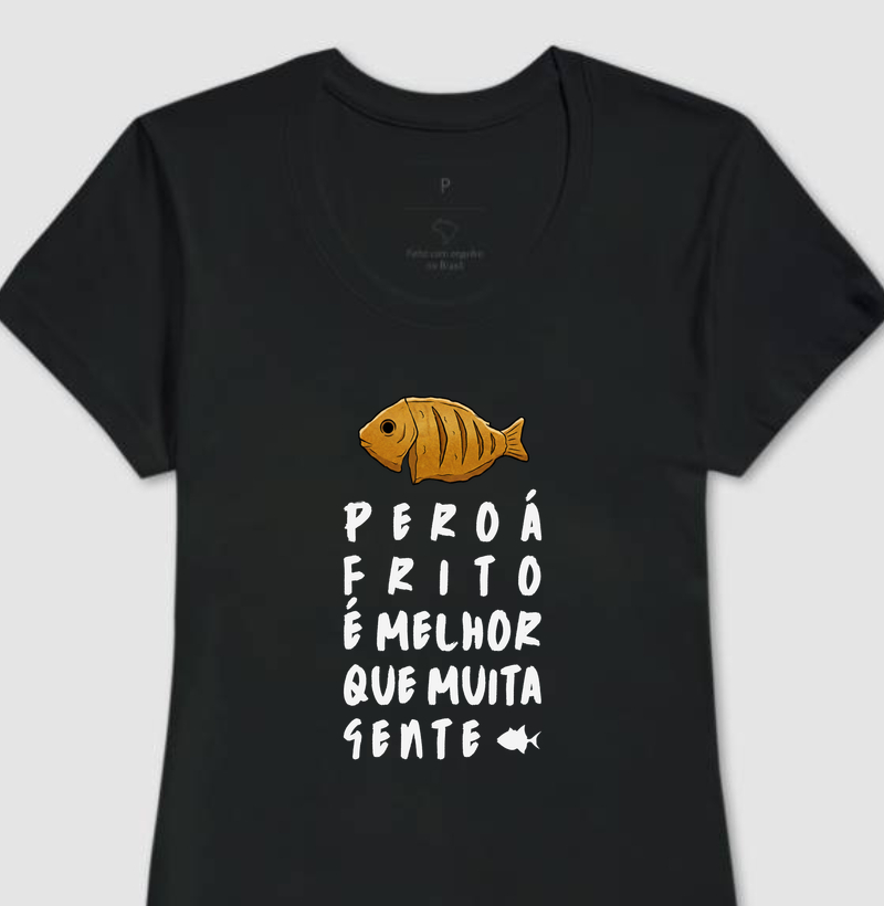 Peroá Frito é Melhor que Muita Gente - Feminina - #28553