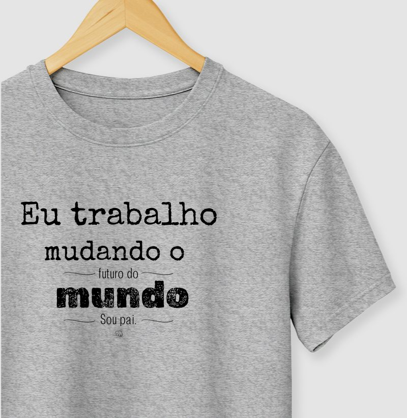 Eu mudo o mundo, sou pai.