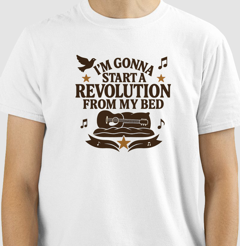I´m gonna start a revolution from my bed
