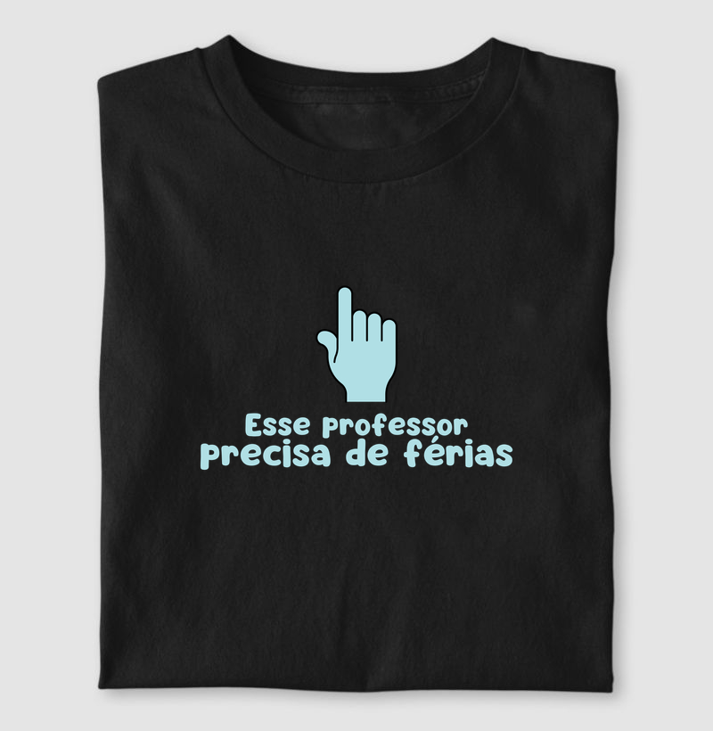 Camiseta Esse Professor Precisa de Férias