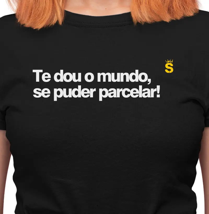 Te dou o mundo, se puder parcelar!