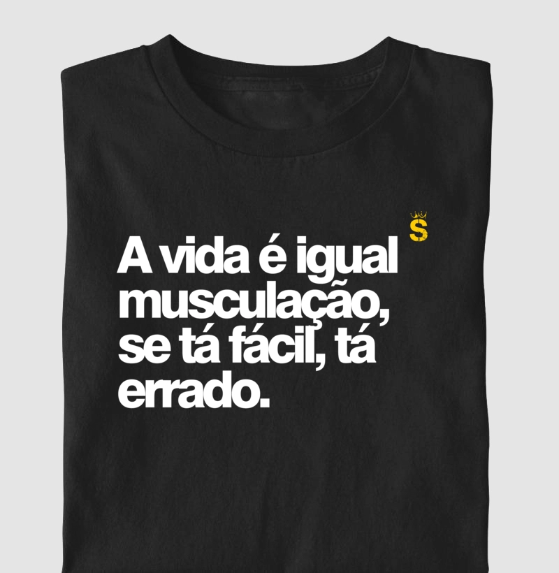 A vida é igual musculação, se tá fácil, tá errado