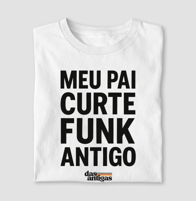 Meu Pai curte Funk antigo.