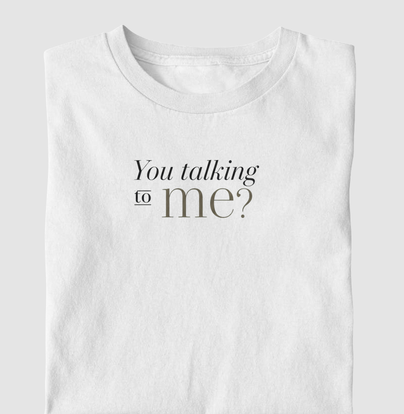 You Talkin’ to Me?