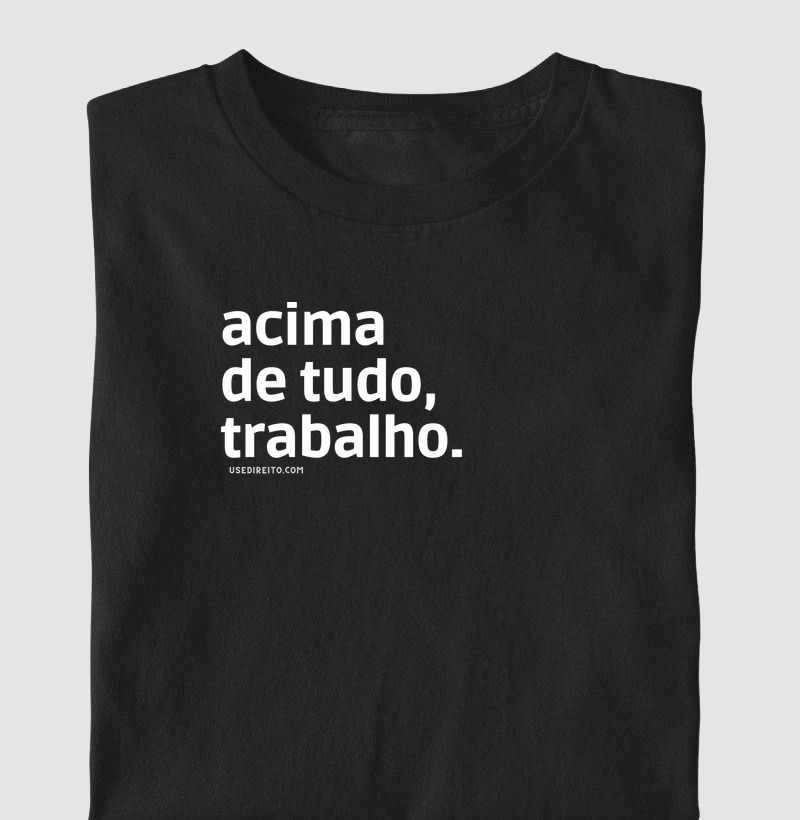 Acima de tudo, trabalho.