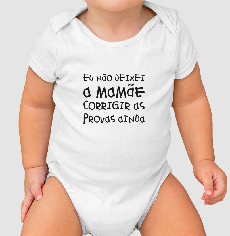 Eu não deixei a mamãe corrigir as provas ainda...