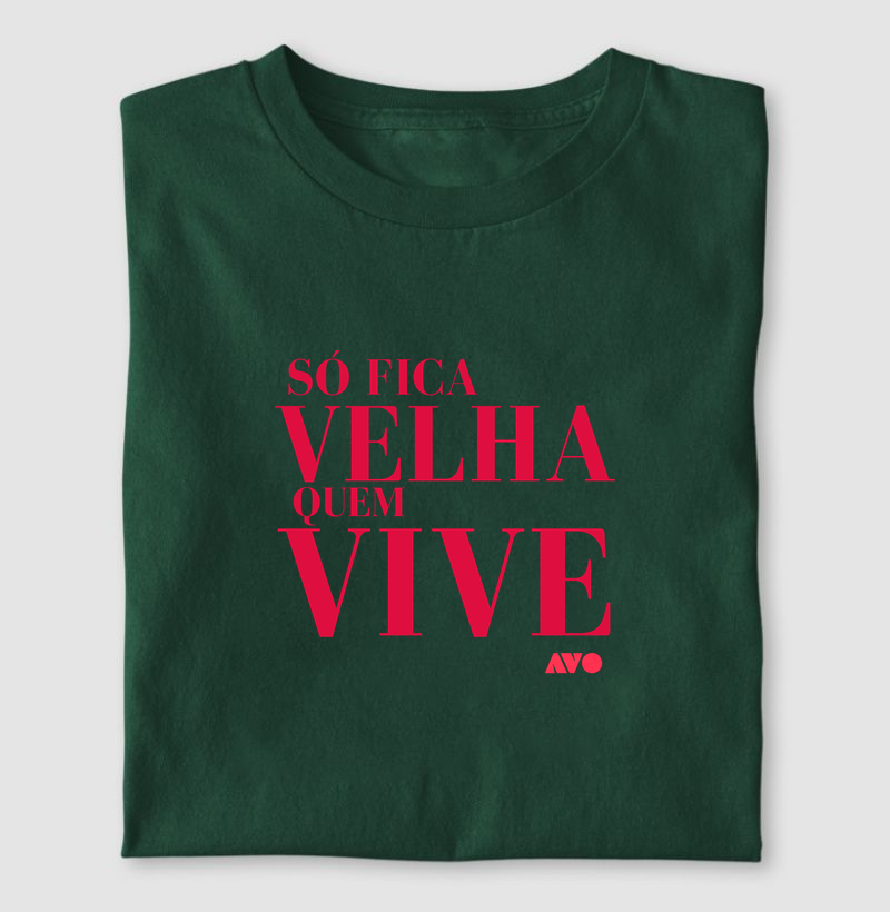 Só fica VELHA quem VIVE