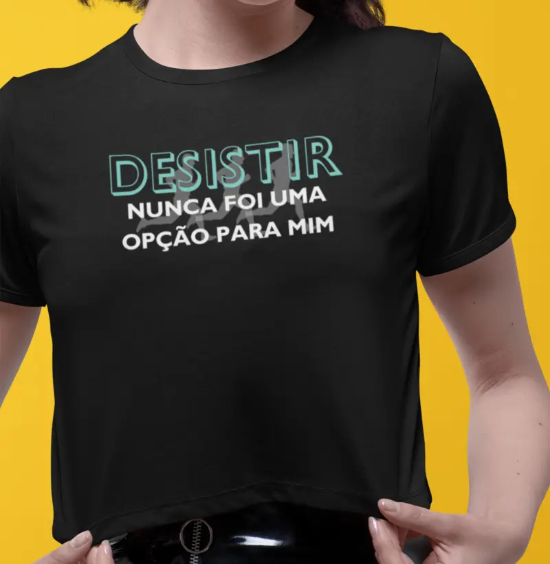 Desistir nunca foi opção