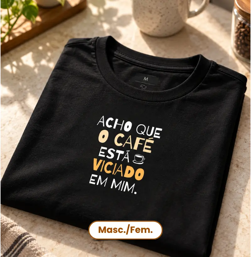 Acho que o café está viciado em mim