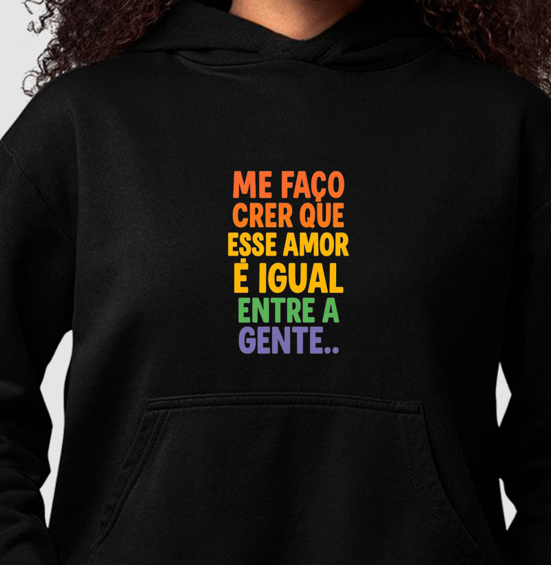 Moletom Me Faço Crer que Esse Amor ..