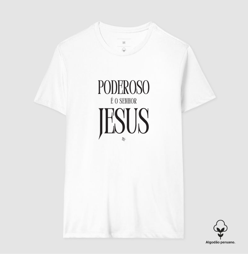 Poderoso é o Senhor Jesus - Camiseta Algodão Peruano