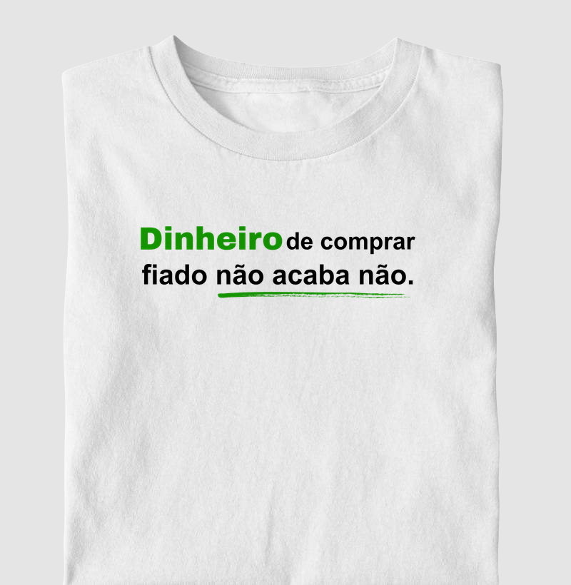 Dinheiro fiado não acaba não