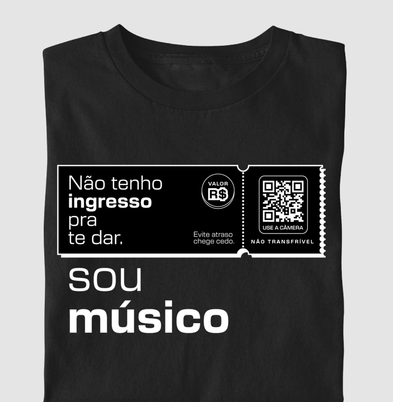 Não tenho ingresso pra te dar sou músico