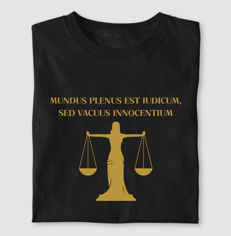 "Mundus plenus est iudicum, sed vacuus innocentium" - "O mundo é cheio de juízes, mas vazio de inocentes"