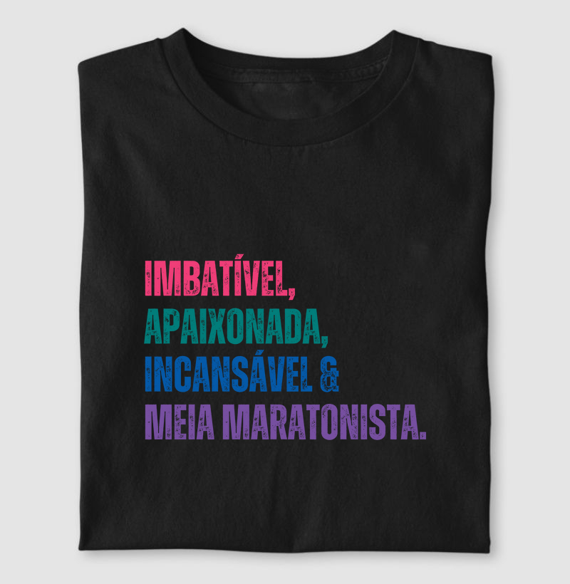 Imbatível, Apaixonada, Incansável e Meia Maratonista