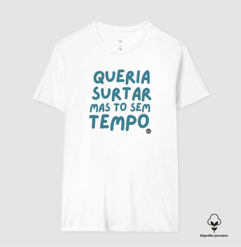 Camiseta | Queria surtar mas estou sem Tempo!