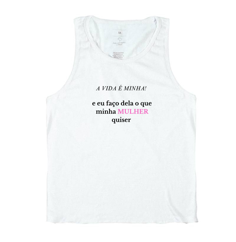 A VIDA É MINHA E EU FAÇO DELA O QUE MINHA MULHER QUISER