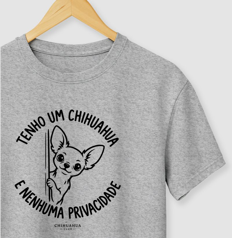Tenho um chihuahua e nenhuma privacidade  - Camiseta