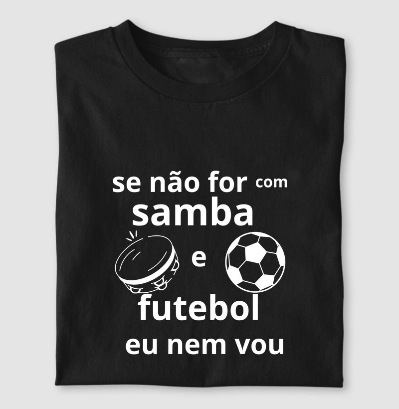 camiseta se não for com samba e futebol, eu nem vou.