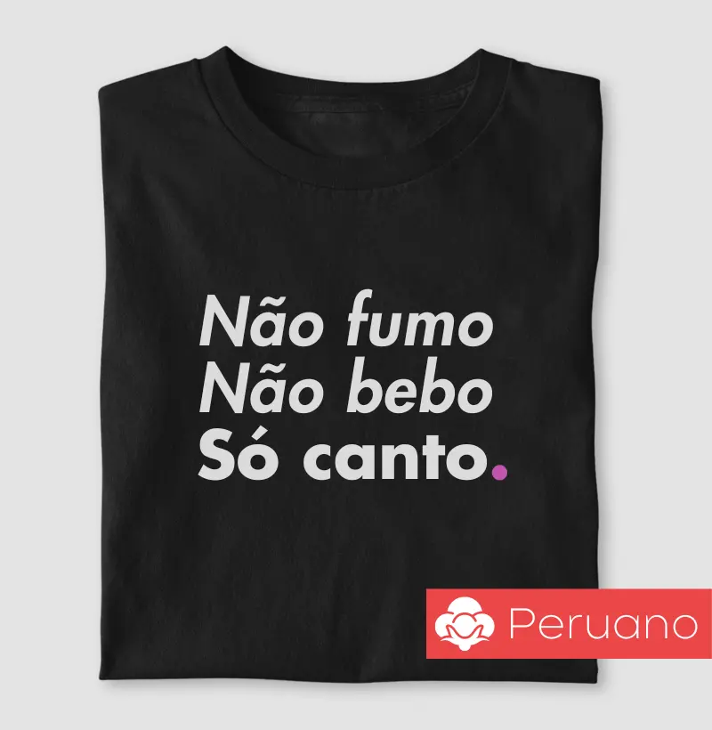 Não fumo, não bebo, só canto.