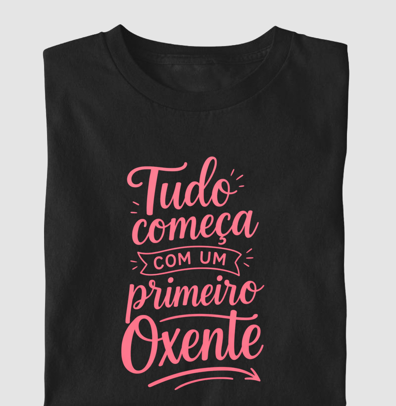 Camiseta "Tudo começa primeiro com um OXENTE (rosa)"