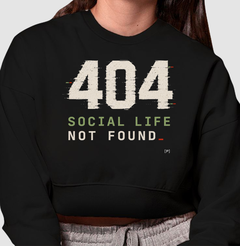 Cropped Moletom 404 Social Life Not Found | Camiseta Dev Geek