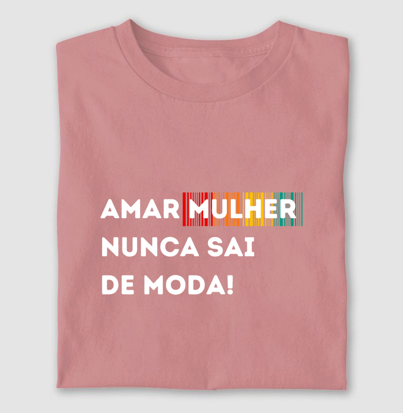AMAR MULHER NUNCA SAI DE MODA!