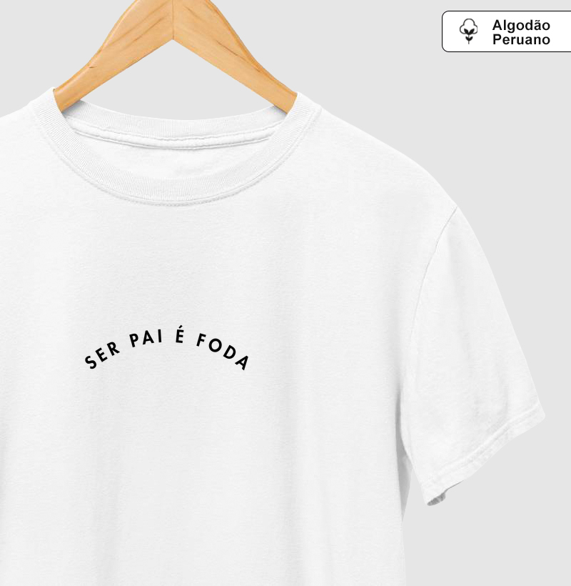 Algodão Peruano Ser Pai é Foda - Dia dos Pais