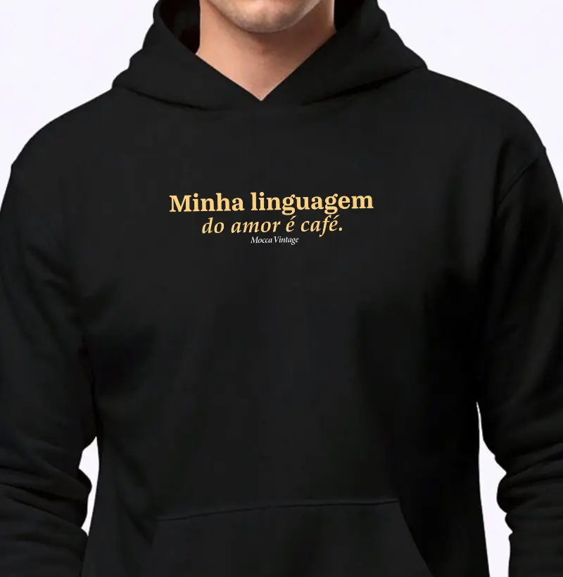 Hoodie Moletom - A Minha Linguagem de Amor é Café - frase