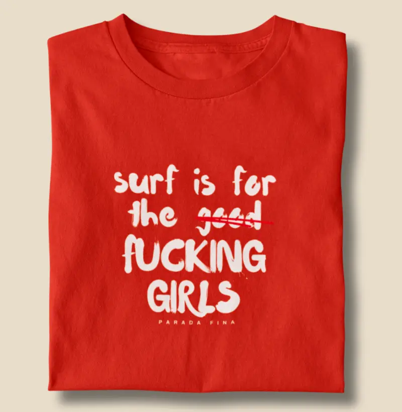 Surf is for the f#cking girls