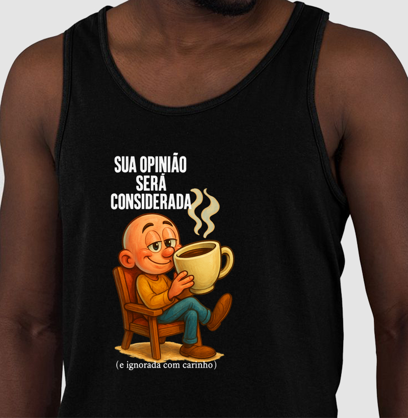 Sua opinião será considerada (e ignorada com carinho).